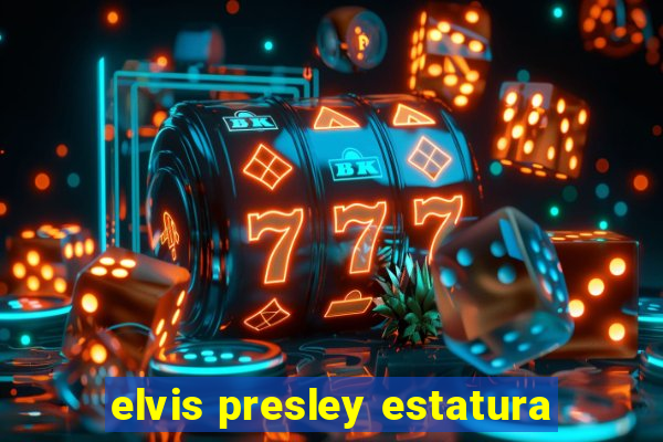 elvis presley estatura